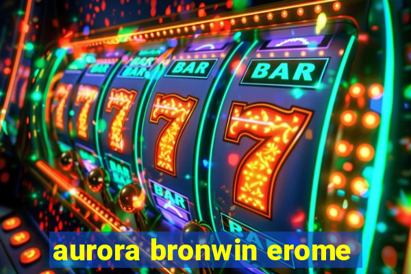 aurora bronwin erome